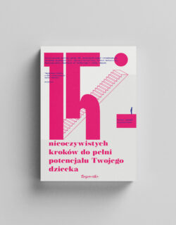 15 nieoczywistych kroków do pełni potencjału Twojego dziecka